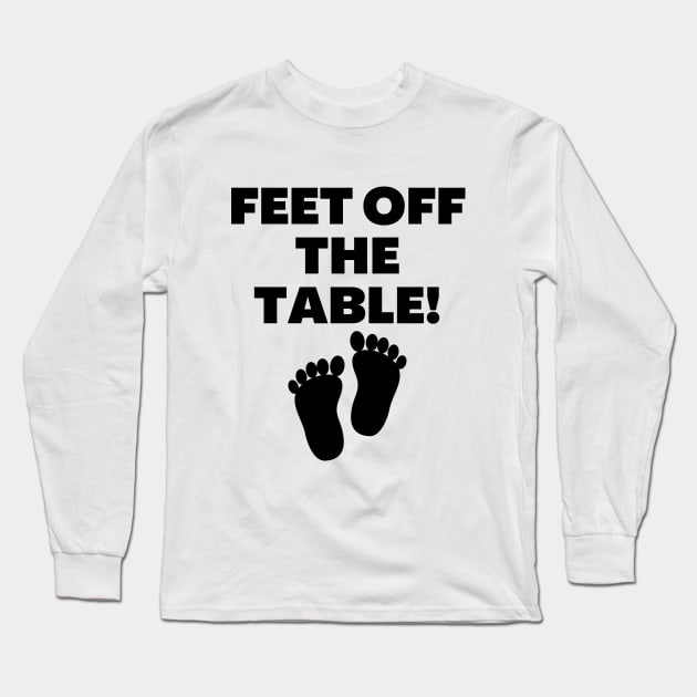 Feet Off The Table Long Sleeve T-Shirt by Word and Saying